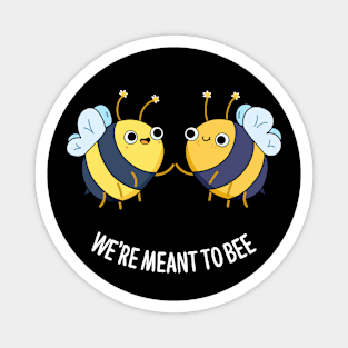 We're Meant To Bee Cute Bee Pun Magnet